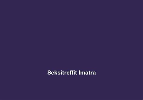 seksitreffit imatra|Sara